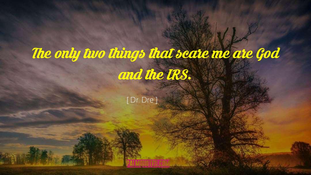 Dr. Dre Quotes: The only two things that