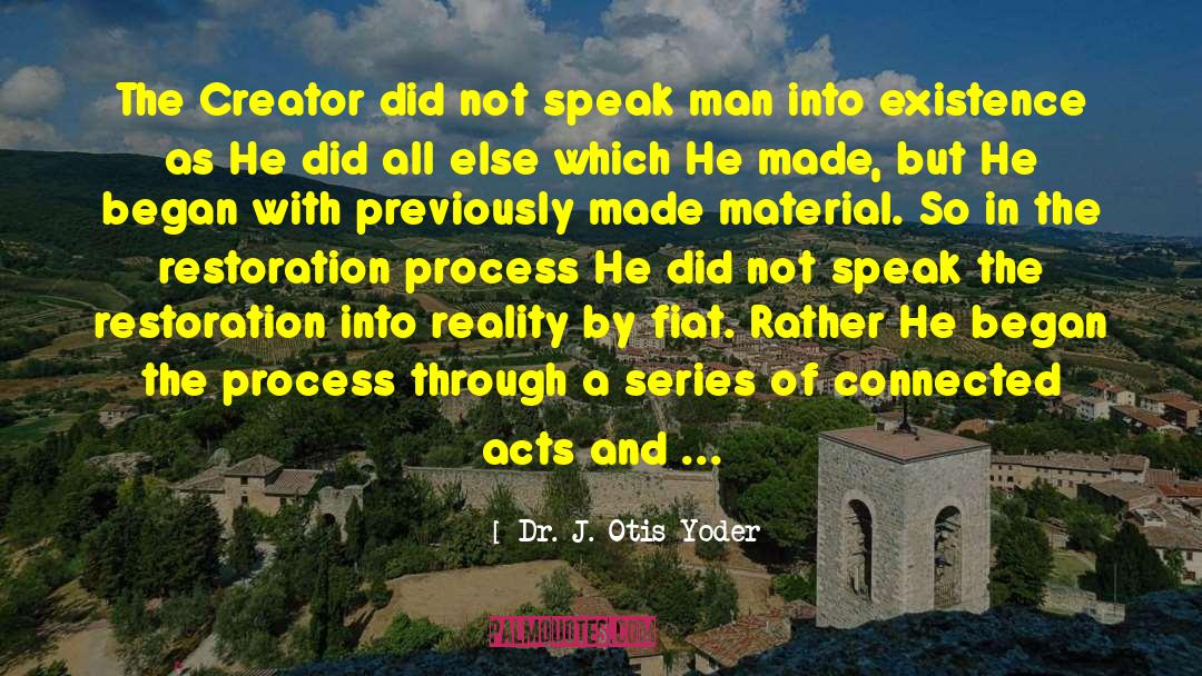 Dr. J. Otis Yoder Quotes: The Creator did not speak