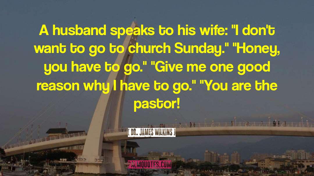 Dr. James Wilkins Quotes: A husband speaks to his