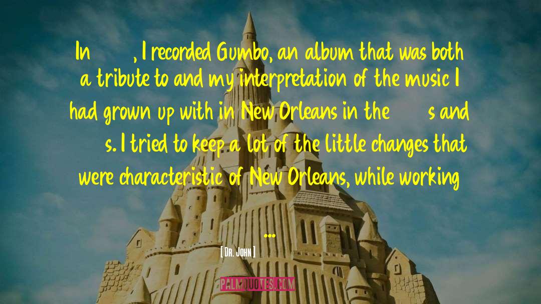 Dr. John Quotes: In 1972, I recorded Gumbo,