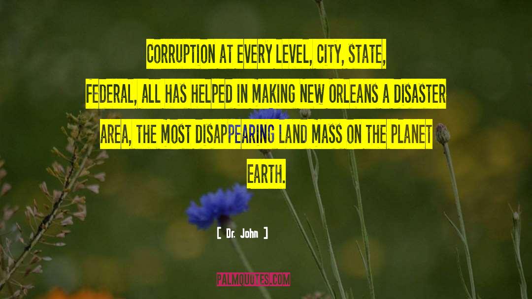Dr. John Quotes: Corruption at every level, city,