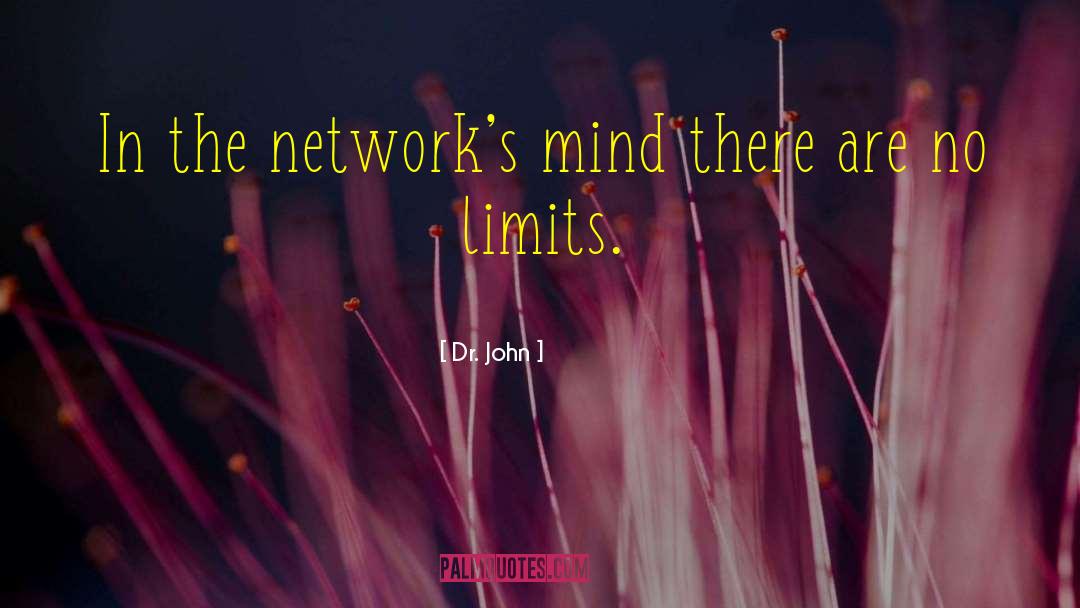 Dr. John Quotes: In the network's mind there