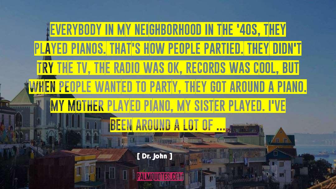 Dr. John Quotes: Everybody in my neighborhood in