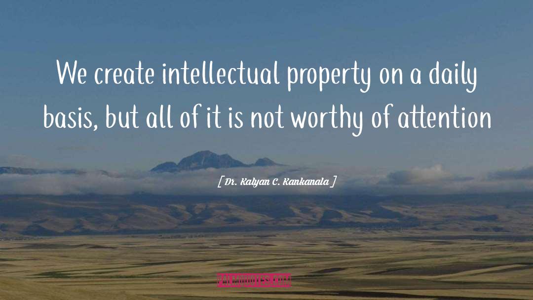 Dr. Kalyan C. Kankanala Quotes: We create intellectual property on