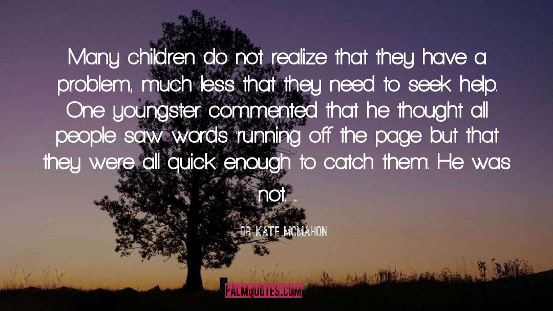Dr Kate McMahon Quotes: Many children do not realize