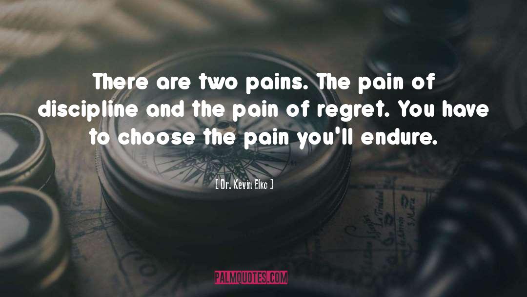 Dr. Kevin Elko Quotes: There are two pains. The