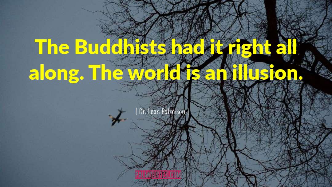 Dr. Leon Patterson Quotes: The Buddhists had it right
