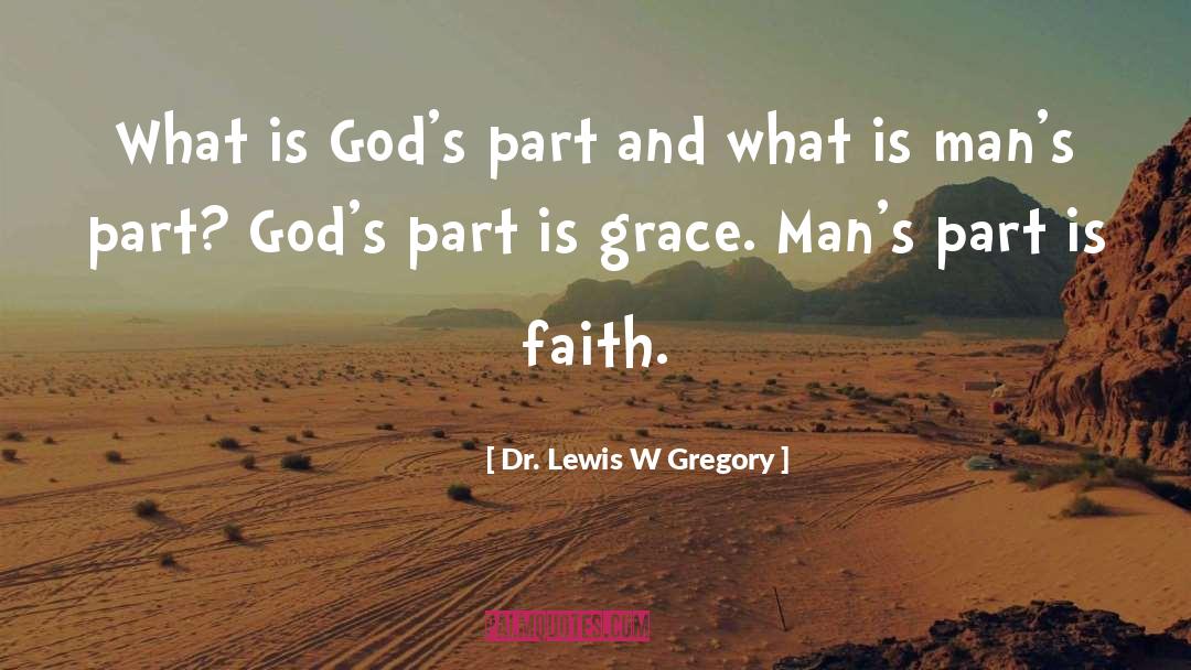 Dr. Lewis W Gregory Quotes: What is God's part and