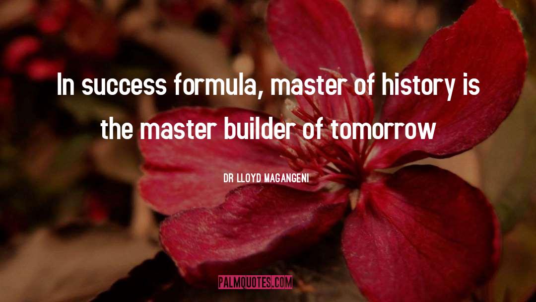 Dr Lloyd Magangeni Quotes: In success formula, master of