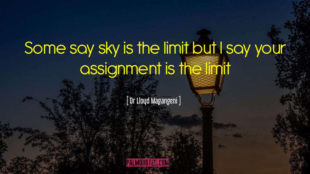 Dr Lloyd Magangeni Quotes: Some say sky is the