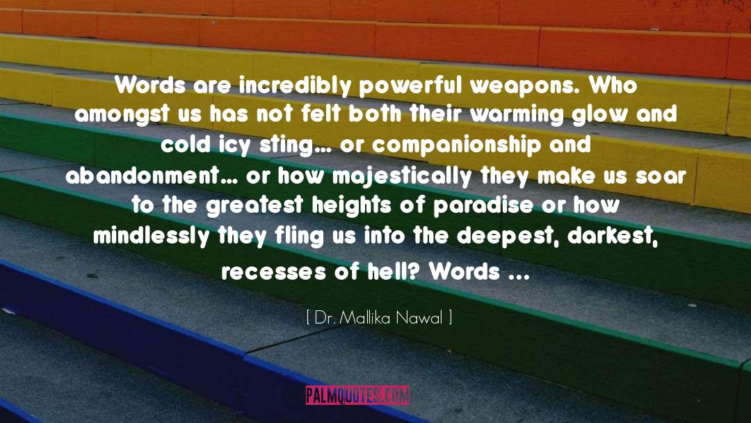 Dr. Mallika Nawal Quotes: Words are incredibly powerful weapons.
