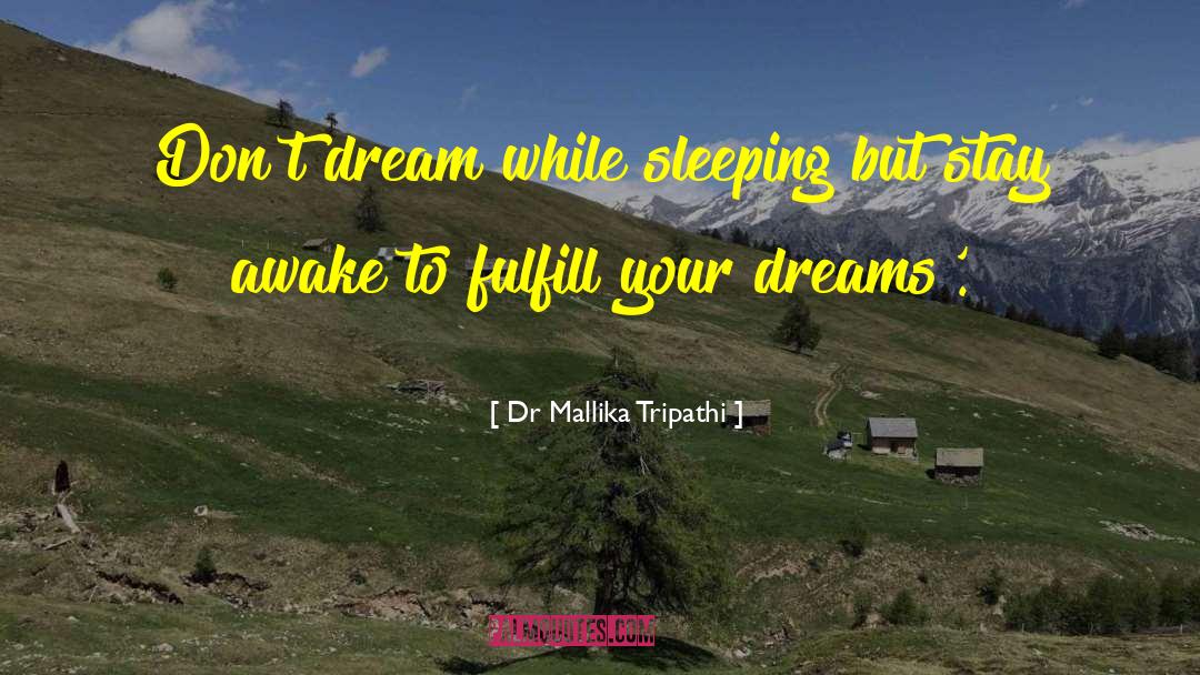 Dr Mallika Tripathi Quotes: Don't dream while sleeping but