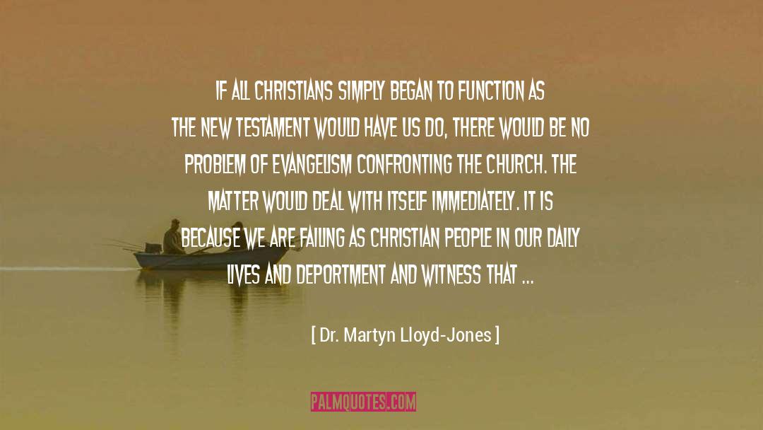 Dr. Martyn Lloyd-Jones Quotes: If all Christians simply began
