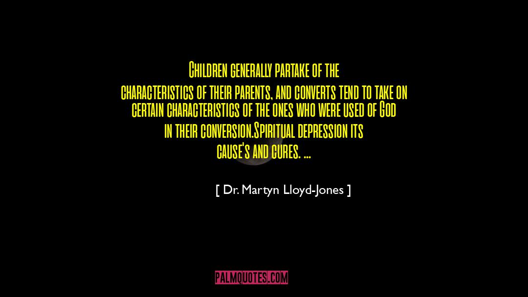 Dr. Martyn Lloyd-Jones Quotes: Children generally partake of the