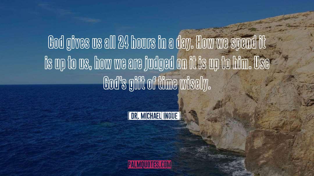 Dr. Michael Inoue Quotes: God gives us all 24