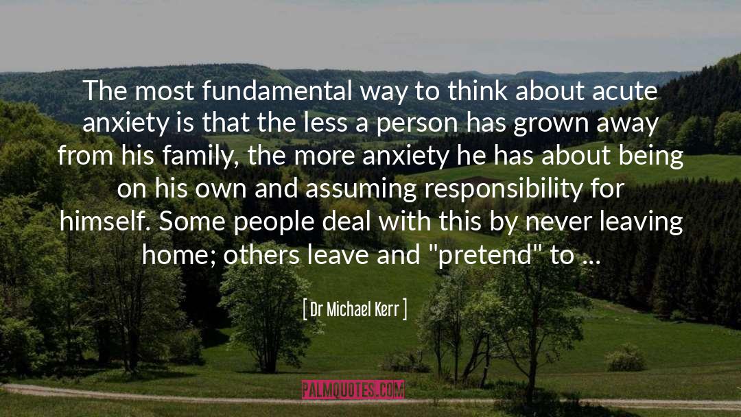 Dr Michael Kerr Quotes: The most fundamental way to