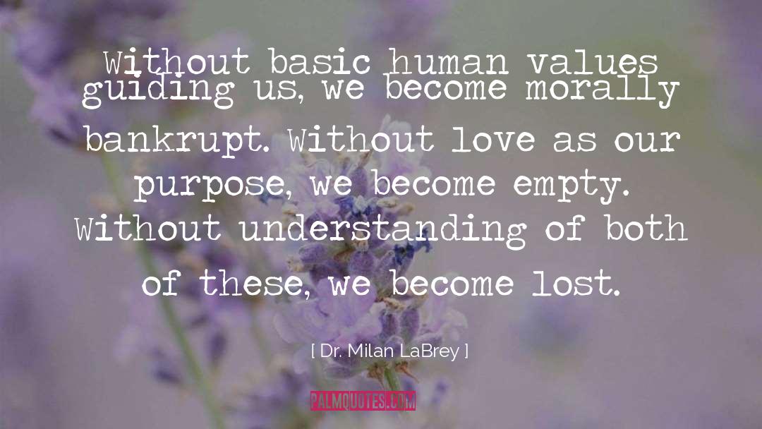Dr. Milan LaBrey Quotes: Without basic human values guiding