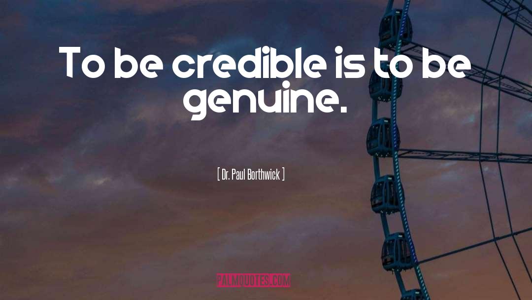 Dr. Paul Borthwick Quotes: To be credible is to