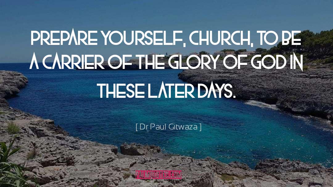 Dr Paul Gitwaza Quotes: Prepare yourself, Church, to be