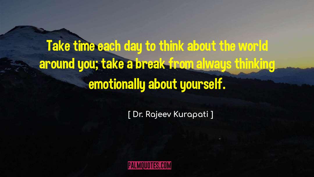 Dr. Rajeev Kurapati Quotes: Take time each day to