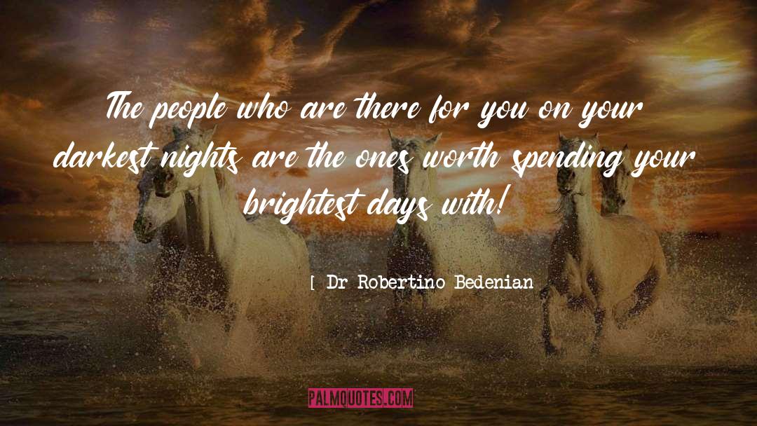 Dr Robertino Bedenian Quotes: The people who are there