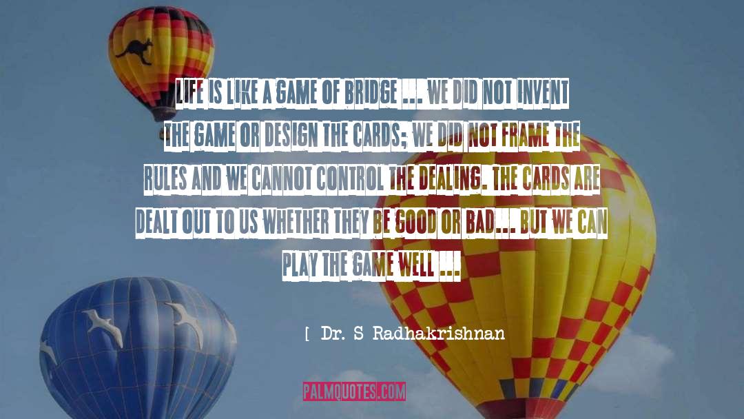 Dr. S Radhakrishnan Quotes: Life is like a game