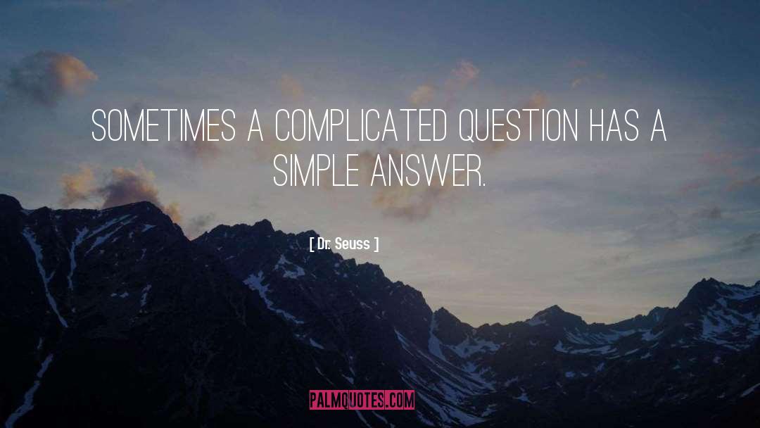 Dr. Seuss Quotes: Sometimes a complicated question has