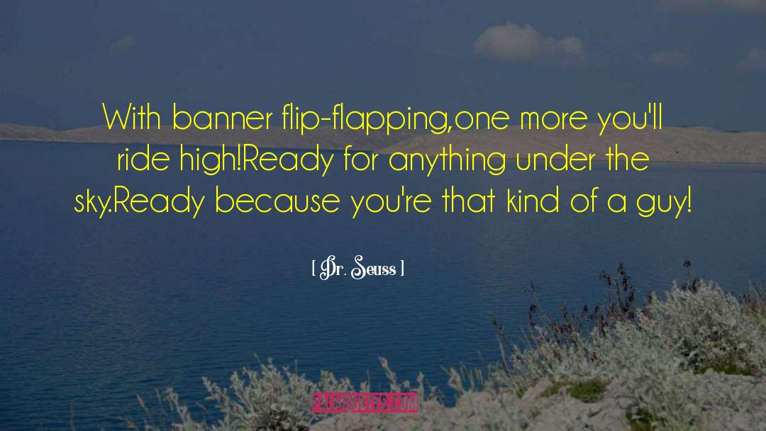 Dr. Seuss Quotes: With banner flip-flapping,<br />one more