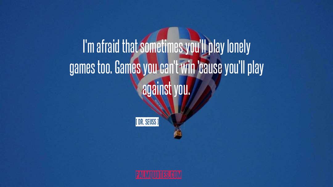 Dr. Seuss Quotes: I'm afraid that sometimes you'll