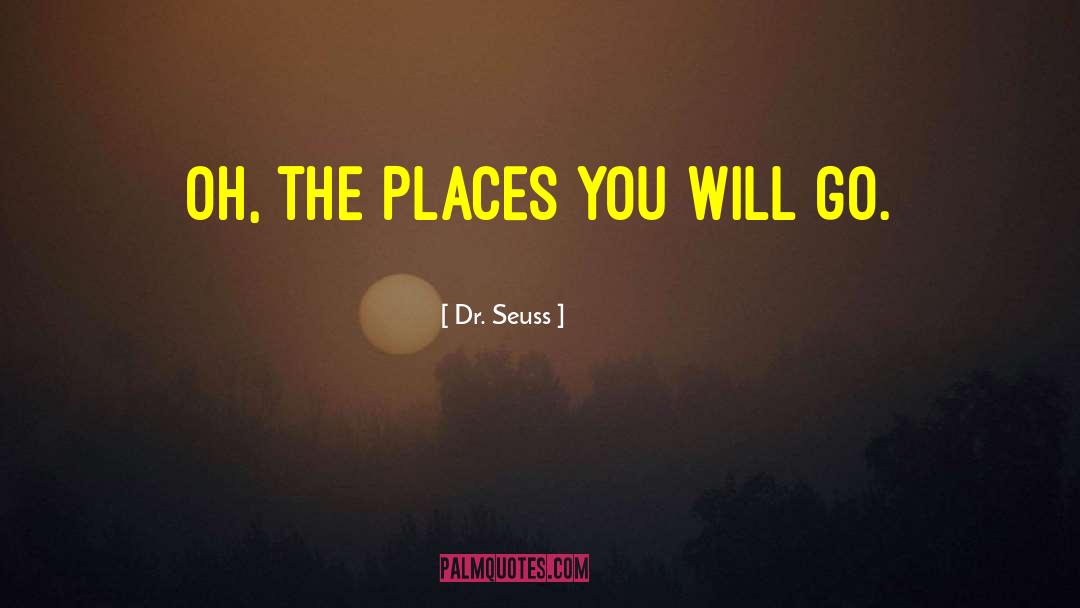 Dr. Seuss Quotes: Oh, the places you will