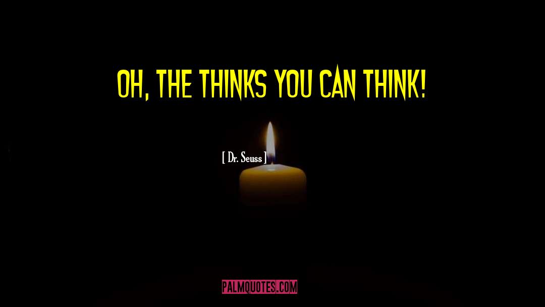 Dr. Seuss Quotes: Oh, the thinks you can