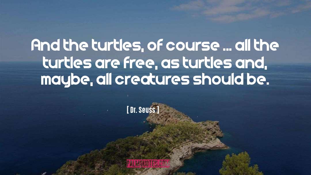 Dr. Seuss Quotes: And the turtles, of course