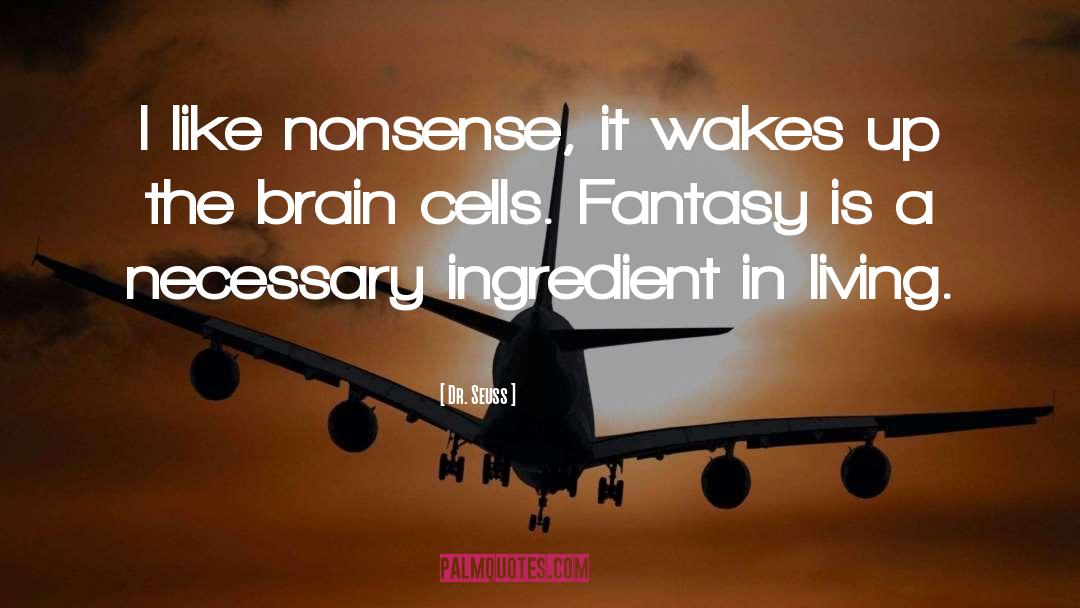Dr. Seuss Quotes: I like nonsense, it wakes