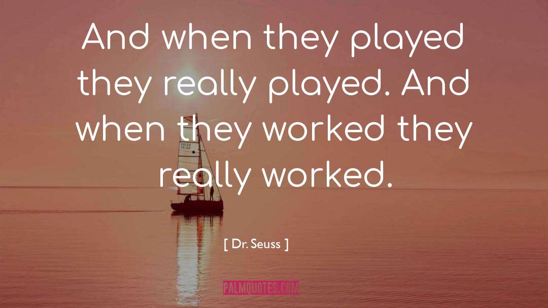 Dr. Seuss Quotes: And when they played they