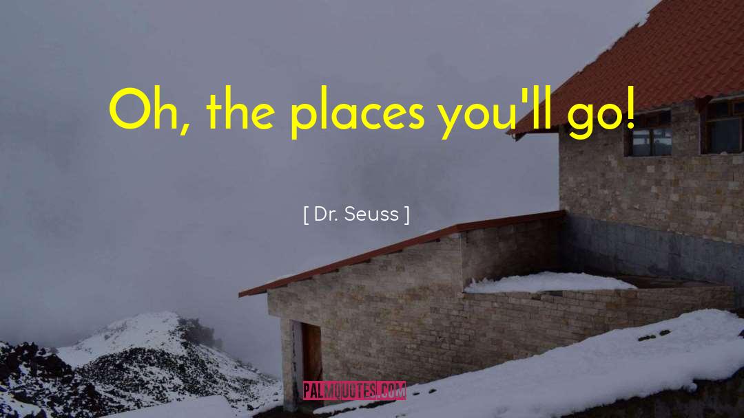 Dr. Seuss Quotes: Oh, the places you'll go!