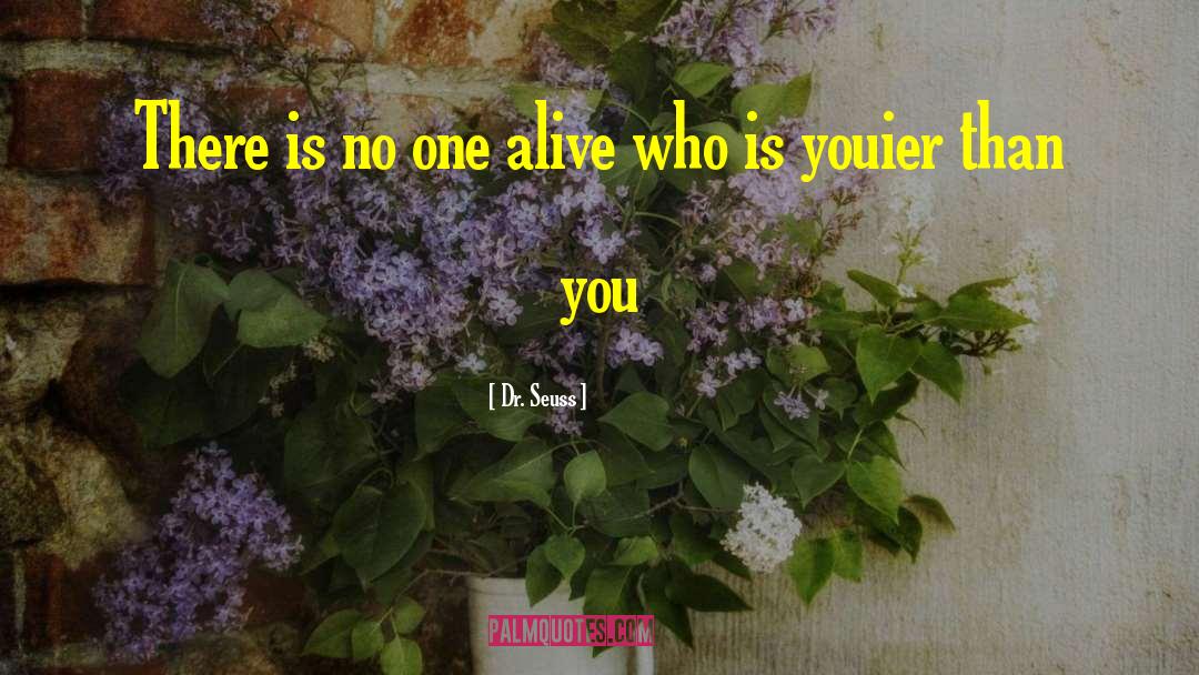 Dr. Seuss Quotes: There is no one alive