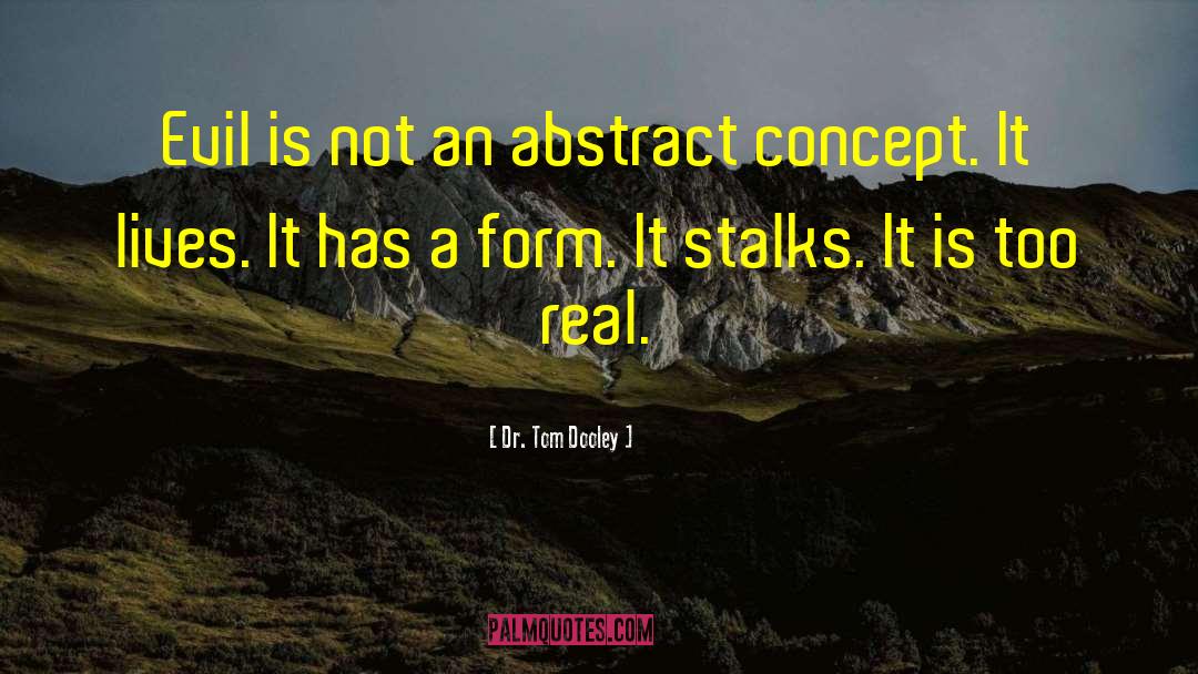 Dr. Tom Dooley Quotes: Evil is not an abstract