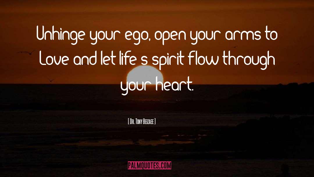 Dr. Tony Beizaee Quotes: Unhinge your ego, open your