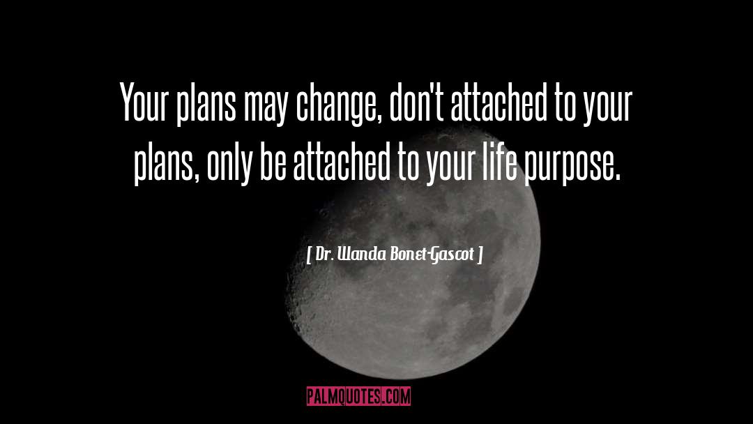 Dr. Wanda Bonet-Gascot Quotes: Your plans may change, don't