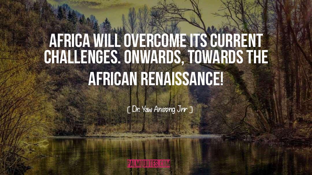 Dr. Yaw Ansong Jnr Quotes: Africa will overcome its current