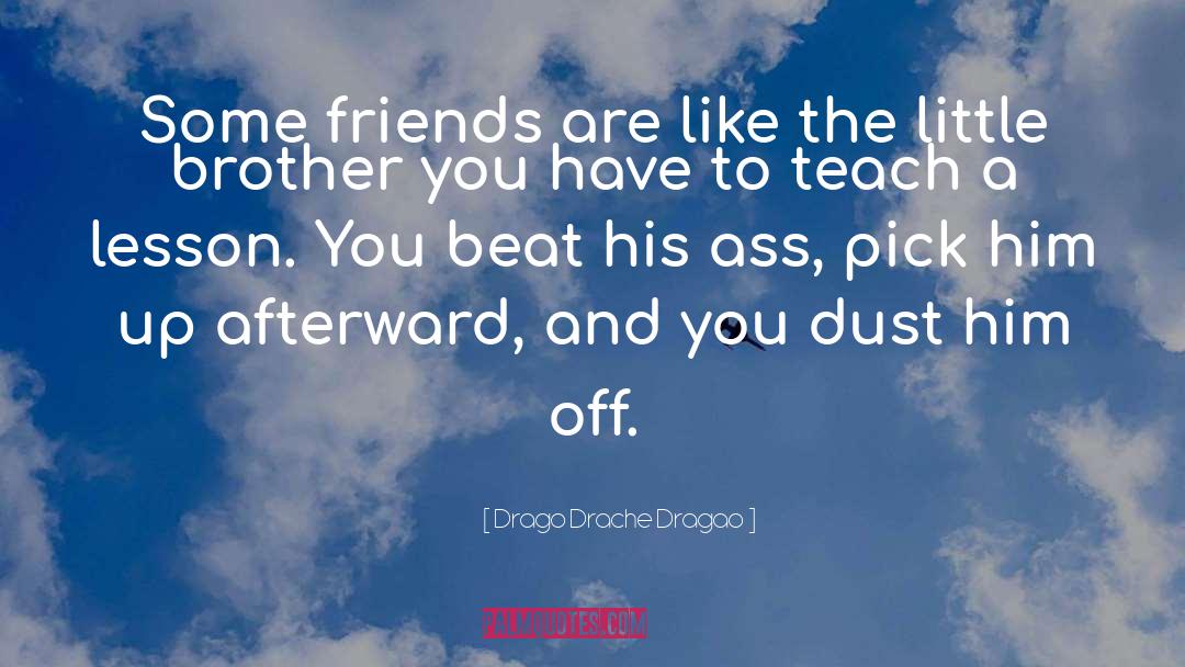 Drago Drache Dragao Quotes: Some friends are like the