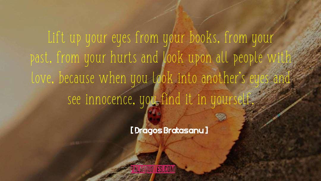 Dragos Bratasanu Quotes: Lift up your eyes from