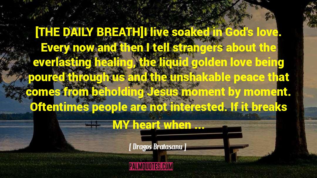 Dragos Bratasanu Quotes: [THE DAILY BREATH]<br /><br />I