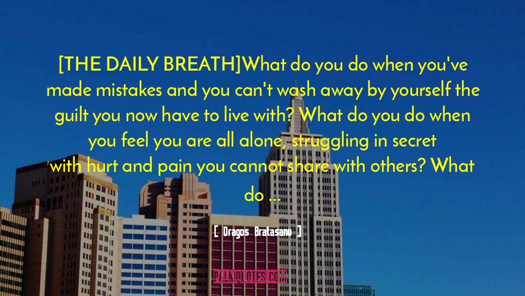 Dragos Bratasanu Quotes: [THE DAILY BREATH]<br /><br />What