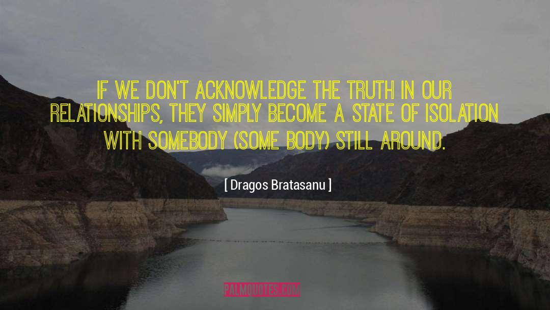 Dragos Bratasanu Quotes: If we don't acknowledge the