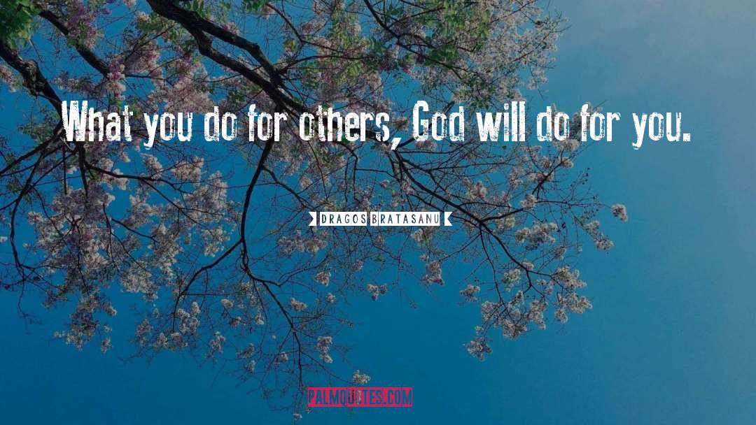 Dragos Bratasanu Quotes: What you do for others,