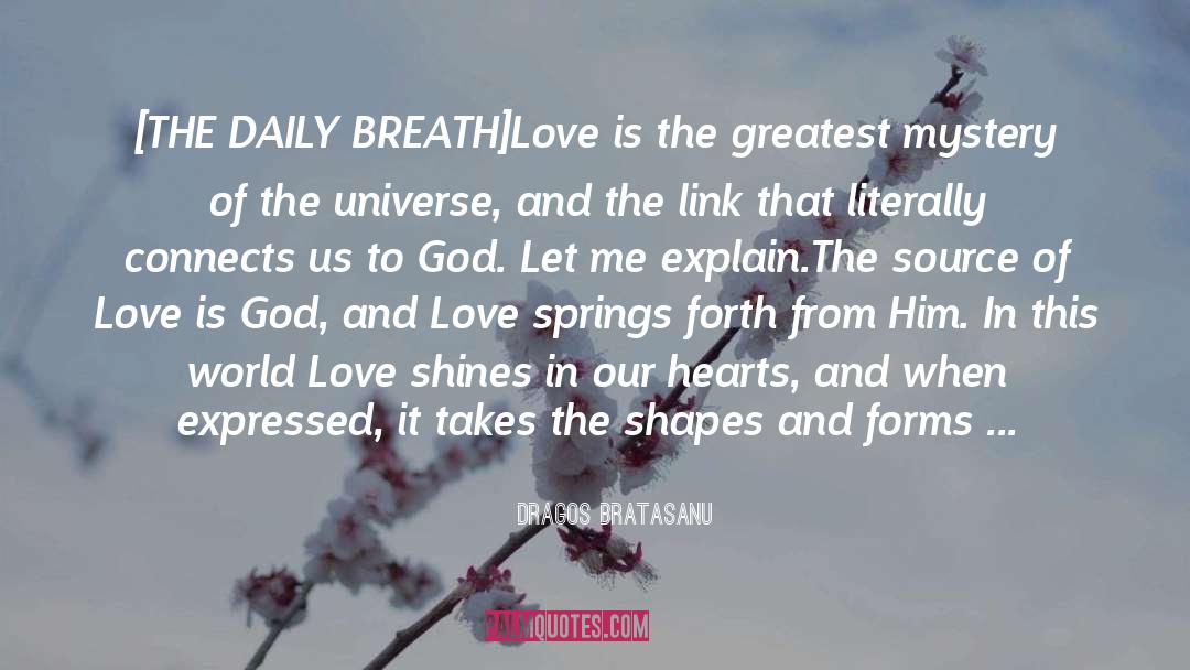 Dragos Bratasanu Quotes: [THE DAILY BREATH]<br /><br />Love