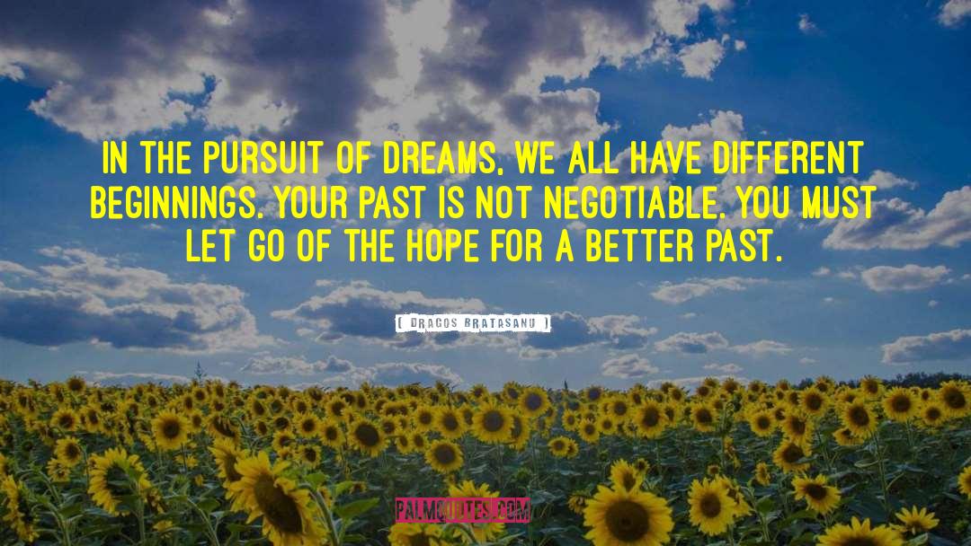 Dragos Bratasanu Quotes: In the pursuit of dreams,