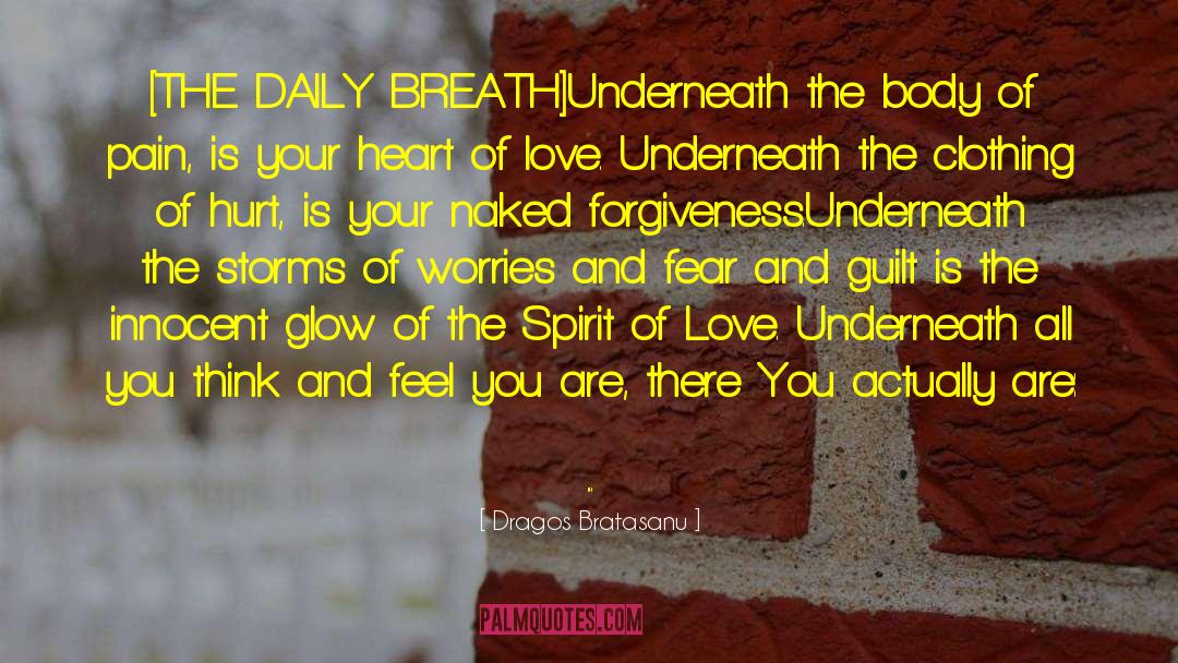 Dragos Bratasanu Quotes: [THE DAILY BREATH]<br /><br />Underneath