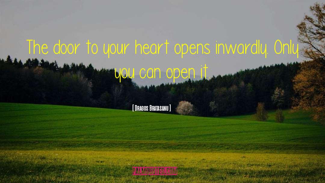 Dragos Bratasanu Quotes: The door to your heart